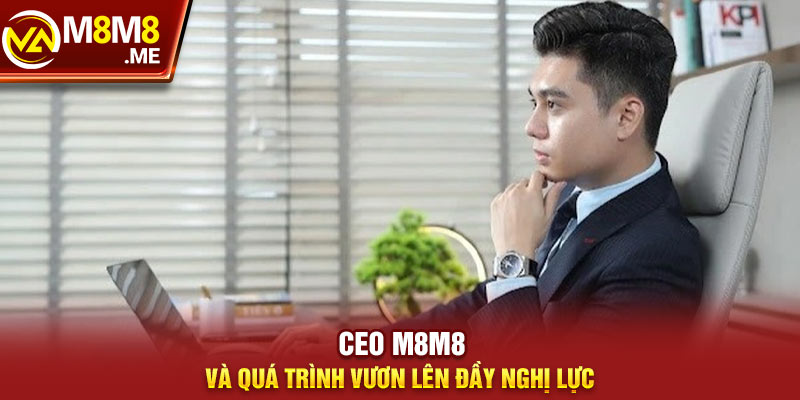 CEO M8M8 và quá trình vươn lên đầy nghị lực