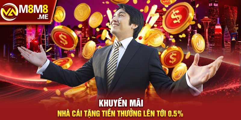 Khuyến mãi nhà cái tặng tiền thưởng lên tới 0.5%