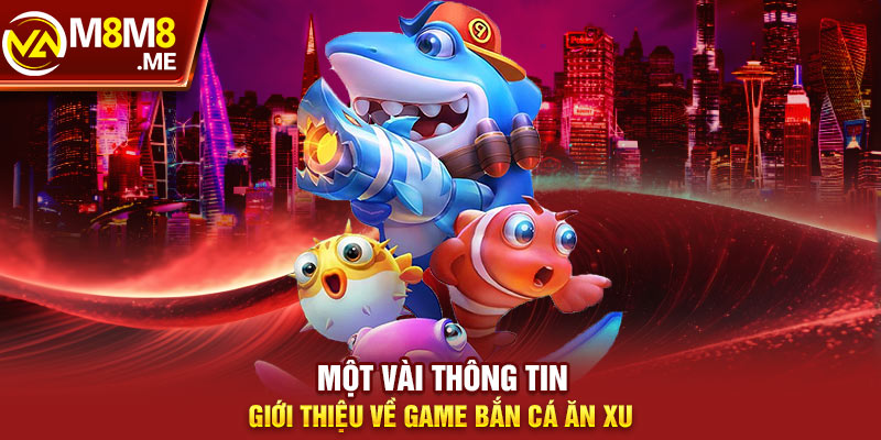 Tìm hiểu về game bắn cá ăn xu đặc sắc