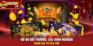 Kinh nghiệm vàng khi chơi Nổ Hũ từ cao thủ