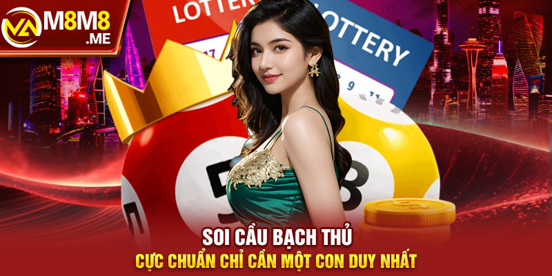 Soi cầu bạch thủ cực chuẩn chỉ cần một con duy nhất 