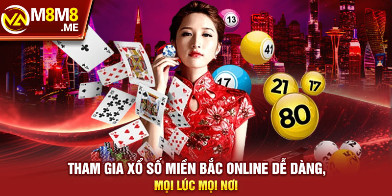 Tham gia xổ số miền Bắc online dễ dàng, mọi lúc mọi nơi 