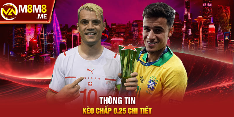 Thông tin kèo chấp 0.25 chi tiết