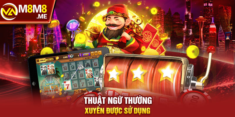 Các thuật ngữ cần biết trong game Nổ Hũ