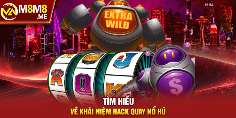 Tìm hiểu về Hack quay nổ hũ là gì?