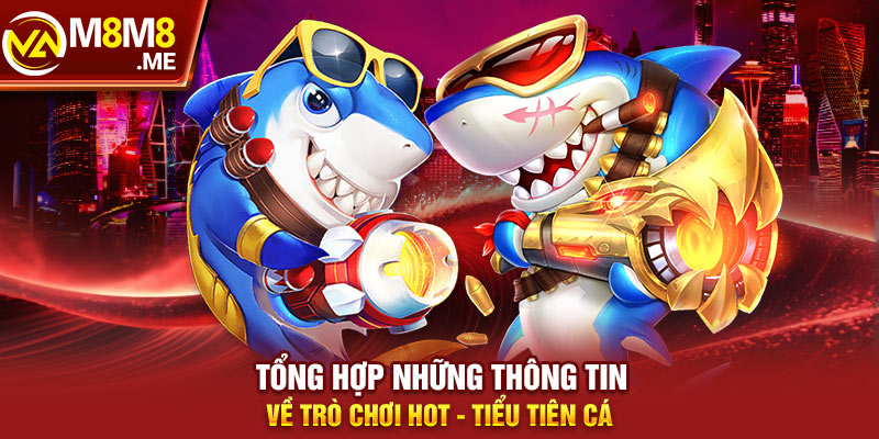 Điều cơ bản về game tiểu tiên cá thế nào