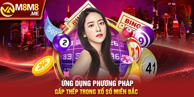 Ứng dụng phương pháp gấp thếp trong xổ số miền Bắc 