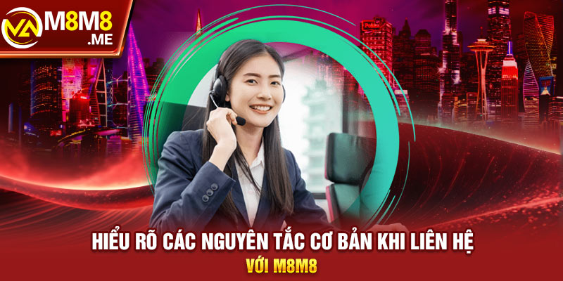 Hiểu rõ các nguyên tắc cơ bản khi liên hệ với M8M8